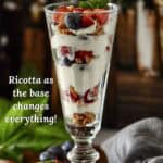 Fruit parfait recipe with whipped ricotta, fresh berries and granola